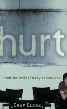hurt: inside the world of today's teenagers (youth. family. and culture) - chap clark