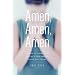 Amen, Amen, Amen: Memoir of a Girl Who Couldn't Stop Praying (Among Other Things)