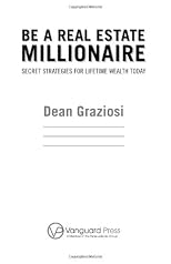 Be a Real Estate Millionaire: Secret Strategies to Lifetime Wealth Today