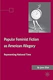 Popular feminist fiction as American allegory : representing national time