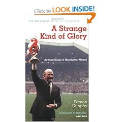 A Strange Kind of Glory: Sir Matt Busby and Manchester United