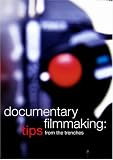 Documentary Filmmaking: Tips from the Trenches