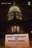 Direct Democracy and Minority Rights: A Critical Assessment of the Tyranny of the Majority in the American States (Controversies in Electoral Democracy and Representation)
