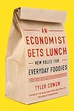 An Economist Gets Lunch: New Rules for Everyday Foodies