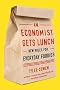 An Economist Gets Lunch: New Rules for Everyday Foodies