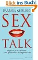 Sex Talk: Sagen Sie, was Sie wollen - und geniessen Sie aufregenden Sex: Sagen Sie, was Sie wollen - und genie�en Sie aufregenden Sex