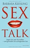 Sex Talk: Sagen Sie, was Sie wollen - und geniessen Sie aufregenden Sex: Sagen Sie, was Sie wollen - und genie&szlig;en Sie aufregenden Sex - Barbara Keesling