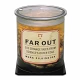 Far Out: 101 Strange Tales From Science's Outer Edge