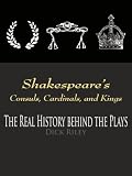 Shakespeare's Consuls, Cardinals, and Kings: The Real History Behind the Plays