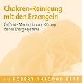Chakren-Reinigung mit den Erzengeln: Gef�hrte Meditation zur Kl�rung deines Energiesystems