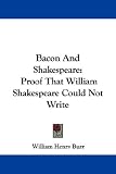 Bacon And Shakespeare: Proof That William Shakespeare Could Not Write
