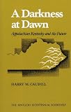 A Darkness at Dawn: Appalachian Kentucky and the Future (Kentucky Bicentennial Bookshelf)