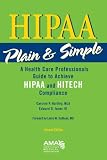 HIPAA Plain & Simple: A Healthcare Professionals Guide to Achieve HIPAA and Hitech Compliance