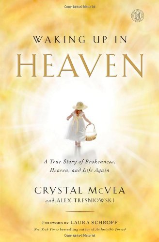 Waking Up in Heaven: A True Story of Brokenness, Heaven, and Life Again by Crystal McVea (2-Apr-2013) Paperback