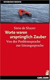 Worte waren ursprünglich Zauber: Von der Problemsprache zur Lösungssprache