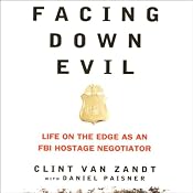 Facing Down Evil: Life on the Edge as an FBI Hostage Negotiator | [Clint Van Zandt, Daniel Paisner]