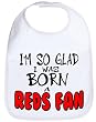I'M SO GLAD I WAS BORN A REDS FAN LITTLE BASEBALL FAN BABY BIB