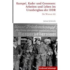 Kumpel, Kader und Genossen: Arbeiten und Leben im Uranbergbau der DDR. Die Wismut AG