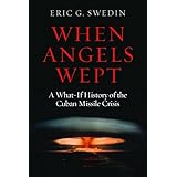 when angels wept a what if history of the cuban missile crisis