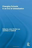 Changing Schools in an Era of Globalization (Routledge Research in Education) John Chi-Kin Lee
