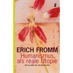 Humanismus als reale Utopie: Der Glaube an den Menschen