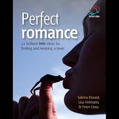 Perfect Romance: 52 Brilliant Little Ideas for Finding and Keeping a Lover  (Unabridged)