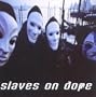 Slaves on Dope
