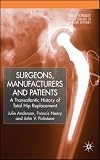 Review Palgrave Macmillan  / Surgeons, Manufacturers and Patients: A Transatlantic History of Total Hip Replacement (Science, Technology and Medicine in Modern History)