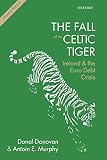 The fall of the Celtic Tiger : Ireland and the Euro debt crisis