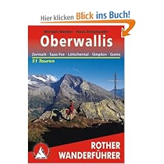 Oberwallis (Rother Wanderf�hrer): Zermatt - Saas-Fee - L�tschental - Simplon - Goms: 51 Touren: Zermatt, Saas Fee, L�tschental, Simplon, Goms . Die sch�nsten Tal- und H�henwanderungen