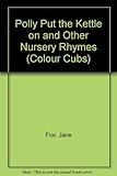 Polly put the kettle on : and other nursery rhymes