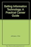 Selling information technology : a practical career guide