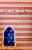The Uncultured Wars: Arabs, Muslims and the Poverty of Liberal Thought - New Essays