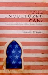 The Uncultured Wars: Arabs, Muslims and the Poverty of Liberal Thought - New Essays