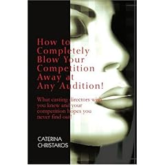How to Completely Blow Your Competition Away at Any Audition!: What