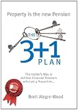 The 3 + 1 Plan: The Insider's Way to Achieve Financial Freedom with Just 4 Properties