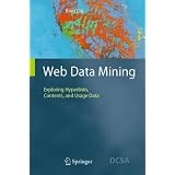 Web Data Mining: Exploring Hyperlinks, Contents, and Usage Data (Data-Centric Systems and Applications)