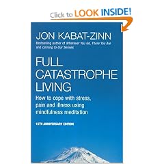 Full Catastrophe Living: How to Cope with Stress, Pain and Illness Using Mindfulness Meditation