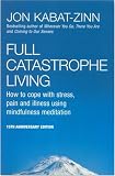 Full Catastrophe Living: Using the Wisdom of Your Body and Mind to Face Stress, Pain, and Illness