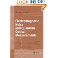Electromagnetic Noise and Quantum Optical Measurements (Advanced Texts in Physics) by Herman A. Haus