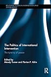 The politics of international intervention : the tyranny of peace