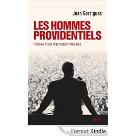 Les hommes providentiels: Histoire d'une fascination française