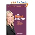 Die Kunst, zu wirken: Wie Sie sympathisch und authentisch �berzeugen