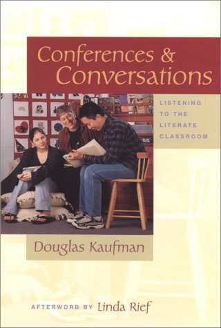 Conferences & Conversations: Listening to the Literate Classroom [Paperback] [2000] (Author) Doug Kaufman