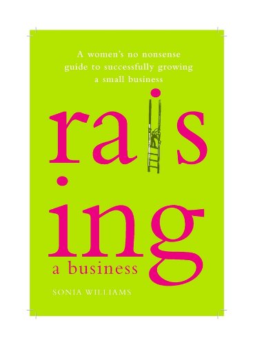 Raising a Business: A Woman's No-nonsense Guide to Successfully Growing Your Small Business
