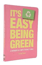 It's Easy Being Green: A Handbook for Earth-Friendly Living