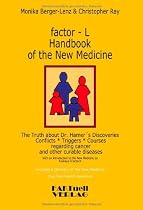 factor-L Handbook of the New Medicine - The Truth about Dr. Hamer's Discoveries: Conflicts-Triggers-Courses regarding cancer and other curable diseases