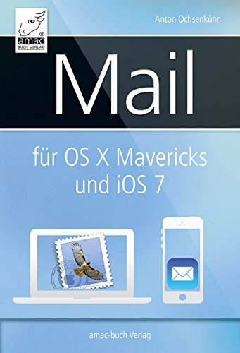 Mail für OS X Mavericks (Mac) und iOS 7 (iPhone/iPad) (German Edition)