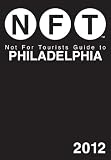 Not For Tourists Guide to Philadelphia: 2012