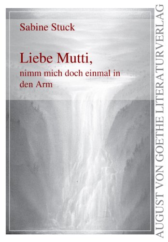 Frankfurter Literaturverlag Liebe Mutti, nimm mich doch einmal in den Arm
